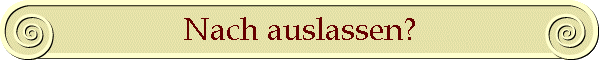 Nach auslassen?